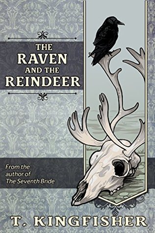 The Raven and the Reindeer by T. Kingfisher